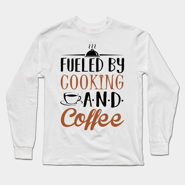 Fueled by Cooking and Coffee Long Sleeve T-Shirt by KsuAnn